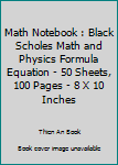 Paperback Math Notebook : Black Scholes Math and Physics Formula Equation - 50 Sheets, 100 Pages - 8 X 10 Inches Book