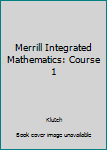 Hardcover Merrill Integrated Mathematics: Course 1 Book