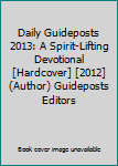Hardcover Daily Guideposts 2013: A Spirit-Lifting Devotional [Hardcover] [2012] (Author) Guideposts Editors Book