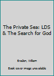 The Private Sea: LDS & The Search for God