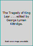 Hardcover The Tragedy of King Lear . . . edited by George Lyman Kittridge. Book
