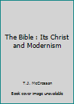 Hardcover The Bible : Its Christ and Modernism Book