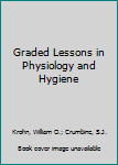 Graded Lessons in Physiology and Hygiene