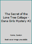 Hardcover The Secret of the Lone Tree Cottage - Dana Girls Mystery #2 Book