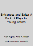 Hardcover Entrances and Exits: A Book of Plays for Young Actors Book