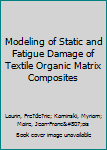 Hardcover Modeling of Static and Fatigue Damage of Textile Organic Matrix Composites Book