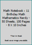 Math Notebook : 11 Birthday Math Mathematics Nerdy - 50 Sheets, 100 Pages - 8 X 10 Inches