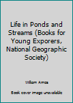 Hardcover Life in Ponds and Streams (Books for Young Exporers, National Geographic Society) Book