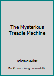 Unknown Binding The Mysterious Treadle Machine Book
