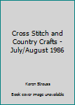 Unknown Binding Cross Stitch and Country Crafts - July/August 1986 Book