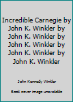 Unknown Binding Incredible Carnegie by John K. Winkler by John K. Winkler by John K. Winkler by John K. Winkler by John K. Winkler Book