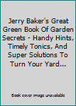 Jerry Baker's Great Green Book of Garden Secrets: Handy Hints, Timely Tonics, And Super Solutions To Turn Your Yard into a Green Garden Paradise