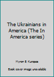 Hardcover The Ukrainians in America (The In America series) Book