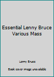 Essential Lenny Bruce Various Mass