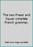 Hardcover The new Fraser and Squair complete French grammar, Book