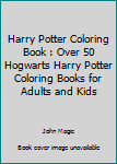 Paperback Harry Potter Coloring Book : Over 50 Hogwarts Harry Potter Coloring Books for Adults and Kids Book