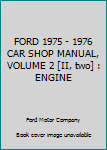 Paperback FORD 1975 - 1976 CAR SHOP MANUAL, VOLUME 2 [II, two] : ENGINE Book