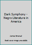 Hardcover Dark Symphony - Negro Literature in America Book