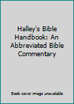 Hardcover Halley's Bible Handbook: An Abbreviated Bible Commentary Book