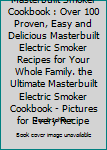 Paperback Masterbuilt Smoker Cookbook : Over 100 Proven, Easy and Delicious Masterbuilt Electric Smoker Recipes for Your Whole Family. the Ultimate Masterbuilt Electric Smoker Cookbook - Pictures for Every Recipe Book