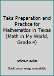 Unknown Binding Taks Preparation and Practice for Mathematics in Texas (Math in My World, Grade 4) Book