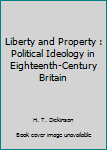 Paperback Liberty and Property : Political Ideology in Eighteenth-Century Britain Book