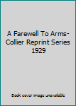 Hardcover A Farewell To Arms-Collier Reprint Series 1929 Book