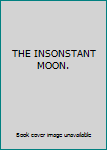Hardcover THE INSONSTANT MOON. Book