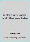 Hardcover A cloud of summer, and other new haiku Book