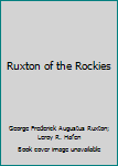 Ruxton of the Rockies: Autobiographical Writings by the author of Adventures in Mexico and the Rocky Mountains and Life in the Far West