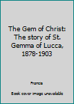 Hardcover The Gem of Christ: The story of St. Gemma of Lucca, 1878-1903 Book