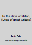 Hardcover In the days of Milton, (Lives of great writers) Book