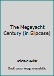 Unknown Binding The Megayacht Century (in Slipcase) Book