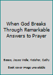 Paperback When God Breaks Through Remarkable Answers to Prayer Book