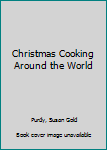 Unknown Binding Christmas Cooking Around the World Book