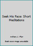 Hardcover Seek His Face: Short Meditations Book