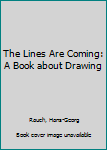Hardcover The Lines Are Coming: A Book about Drawing Book