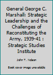 Paperback General George C. Marshall: Strategic Leadership and the Challenges of Reconstituting the Army, 1939-41 : Strategic Studies Institute Book