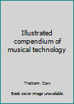 Hardcover Illustrated compendium of musical technology Book