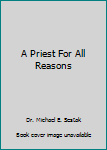 Hardcover A Priest For All Reasons Book