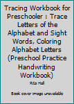 Paperback Tracing Workbook for Preschooler : Trace Letters of the Alphabet and Sight Words, Coloring Alphabet Letters (Preschool Practice Handwriting Workbook) Book