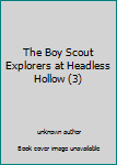 Unknown Binding The Boy Scout Explorers at Headless Hollow (3) Book