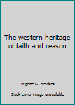 Western Heritage of Faith and Reason