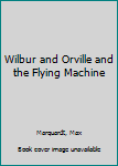 Wilbur and Orville and the Flying Machine (Real Readers Series : Level Green)