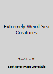 Paperback Extremely Weird Sea Creatures Book