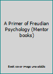 Paperback A Primer of Freudian Psychology (Mentor books) Book