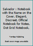 Salvador : Notebook with the Name on the Cover, Elegant, Discreet, Official Notebook for Notes, Dot Grid Notebook,