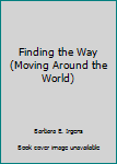 Paperback Finding the Way (Moving Around the World) Book