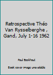 Unknown Binding Retrospective Théo Van Rysselberghe , Gand, July 1-16 1962 [French] Book