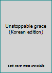 Paperback Unstoppable grace (Korean edition) [Korean] Book